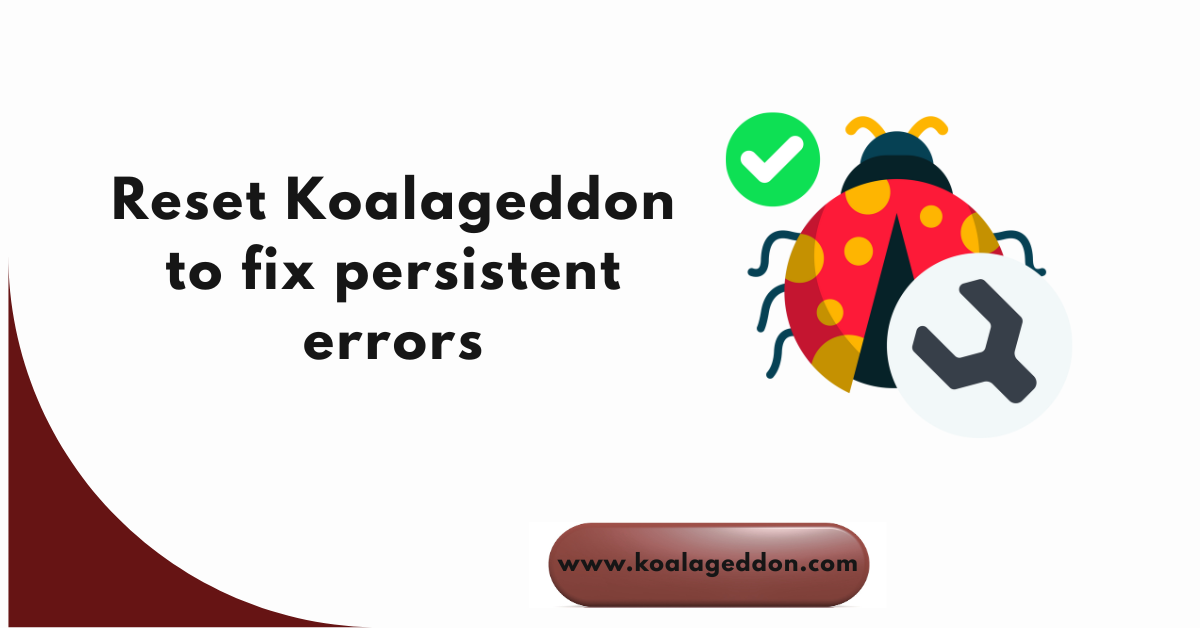 Reset Koalageddon to fix persistent errors